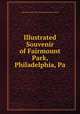 Illustrated Souvenir of Fairmount Park, Philadelphia, Pa., Fairmount Park Guard Pension Fund Association 