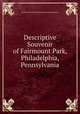 Descriptive Souvenir of Fairmount Park, Philadelphia, Pennsylvania, Fairmount Park Guard Pension Fund Association 