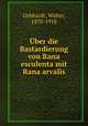 Uber die Bastardierung von Rana esculenta mit Rana arvalis, Gebhardt, Walter, 1870-1918 