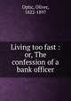 Living too fast : or, The confession of a bank officer, Optic, Oliver, 1822-1897 