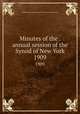 Minutes of the . annual session of the Synod of New York. 1909, Presbyterian Church in the U.S.A. Synod of New York 