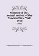 Minutes of the . annual session of the Synod of New York. 1910, Presbyterian Church in the U.S.A. Synod of New York 