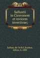 Sallustii in Ciceronem et invicem invectivae;, Sallust, 86-34 B.C,Kurfess, Alfons, b. 1889 