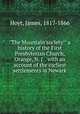 "The Mountain society:" a history of the First Presbyterian Church, Orange, N. J. . with an account of the earliest settlements in Newark, Hoyt, James, 1817-1866 
