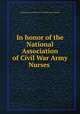 In honor of the National Association of Civil War Army Nurses, National Association of Civil War Army Nurses 