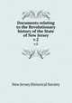 Documents relating to the Revolutionary history of the State of New Jersey. v.2, New Jersey Historical Society 