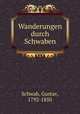 Wanderungen durch Schwaben, Schwab, Gustav, 1792-1850 