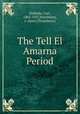 The Tell El Amarna Period, Niebuhr, Carl, 1861-1927,Hutchison, J. (Jane) [Translator] 