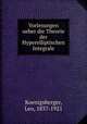 Vorlesungen ueber die Theorie der Hyperelliptischen Integrale, Koenigsberger, Leo, 1837-1921 