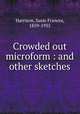 Crowded out microform : and other sketches, Harrison, Susie Frances, 1859-1935 