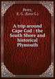 A trip around Cape Cod : the South Shore and historical Plymouth, Perry, E. G. (Ezra G.) 