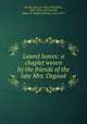Laurel leaves: a chaplet woven by the friends of the late Mrs. Osgood, Hewitt, Mary E. (Mary Elizabeth), 1807-1894, ed,Griswold, Rufus W. (Rufus Wilmot), 1815-1857 
