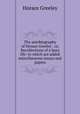 The autobiography of Horace Greeley : or, Recollections of a busy life: to which are added miscellaneous essays and papers, Greeley, Horace 