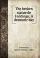 The broken statue de Fontange. A dramatic day, Gammans, Harold Winsor, 1885- 