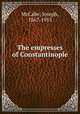 The empresses of Constantinople, McCabe, Joseph, 1867-1955 