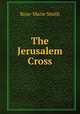 The Jerusalem Cross, Rose-Marie Smith 