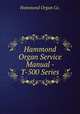 Hammond Organ Service Manual - T-500 Series, Hammond Organ Co. 