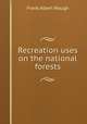 Recreation uses on the national forests, F. A. Waugh 
