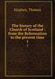 The history of the Church of Scotland : from the Reformation to the present time. 1, Stephen, Thomas 