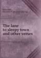 The lane to sleepy town and other verses, Wilkinson, Elizabeth H. [from old catalog] 