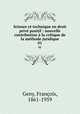 Science et technique en droit priv positif : nouvelle contribution la critique de la mthode juridique. 01, 