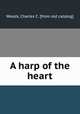 A harp of the heart, Woods, Charles C. [from old catalog] 