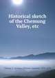 Historical sketch of the Chemung Valley, etc., Cheney, T. Apoleon (Theseus Apoleon), 1830-1878 