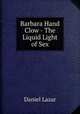Barbara Hand Clow - The Liquid Light of Sex, Daniel Lazar 