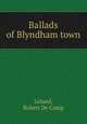 Ballads of Blyndham town, Leland, Robert De Camp 