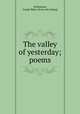 The valley of yesterday; poems, Williamson, Joseph Blake. [from old catalog] 