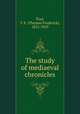 The study of mediaeval chronicles, Tout, T. F. (Thomas Frederick), 1855-1929 