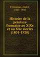 Histoire de la peinture francaise au XIXe et au XXe siecles (1801-1920), 