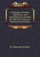 Catalogue of books, stationery, and miscellaneous articles for sale by B. Dawson . Montreal microform, B. Dawson (Firm) 