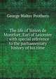 The life of Simon de Montfort, Earl of Leicester : with special reference to the parliamentary history of his time, Prothero, G. W. (George Walter), 1848-1922 