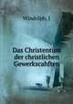 Das Christentum der christlichen Gewerkscahften, J. Windolph 