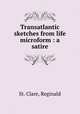 Transatlantic sketches from life microform : a satire, St. Clare, Reginald 