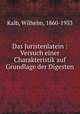 Das Juristenlatein : Versuch einer Charakteristik auf Grundlage der Digesten, Kalb, Wilhelm, 1860-1933 