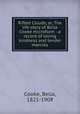 Rifted Clouds, or, The life story of Bella Cooke microform : a record of loving kindness and tender mercies, Cooke, Bella, 1821-1908 