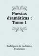 Poesias dramaticas : Tomo 1, Rodriguez de Ledesma 