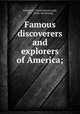 Famous discoverers and explorers of America;, Johnston, Charles Haven Ladd, 1877- [from old catalog] 