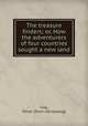 The treasure finders; or, How the adventurers of four countries sought a new land, Clay, Oliver. [from old catalog] 