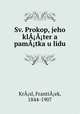 Sv. Prokop, jeho klA?A?ter a pamA?tka u lidu, FrantiA?ek Kra?sl 