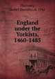 England under the Yorkists, 1460-1485, Thornley, Isobel Dorothy, d. 1941 
