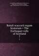 Rotuli scaccarii regum Scotorum = The Exchequer rolls of Scotland. 7, Great Britain. Public Record Office,Stuart, John, 1813-1877,Burnett, George, 1822-1890,Scotland. Court of Exchequer 