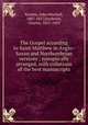 The Gospel according to Saint Matthew in Anglo-Saxon and Northumbrian versions ; synoptically arranged, with collations of the best manuscripts, Kemble, John Mitchell, 1807-1857,Hardwick, Charles, 1821-1859 
