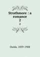Strathmore : a romance. 2, Ouida, 1839-1908 