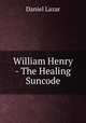 William Henry - The Healing Suncode, Daniel Lazar 