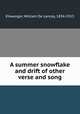 A summer snowflake and drift of other verse and song, Ellwanger, William De Lancey, 1854-1913 