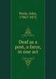 Deaf as a post, a farce, in one act, Poole, John, 1786?-1872 