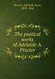 The poetical works of Adelaide A. Procter, Procter, Adelaide Anne, 1825-1864 